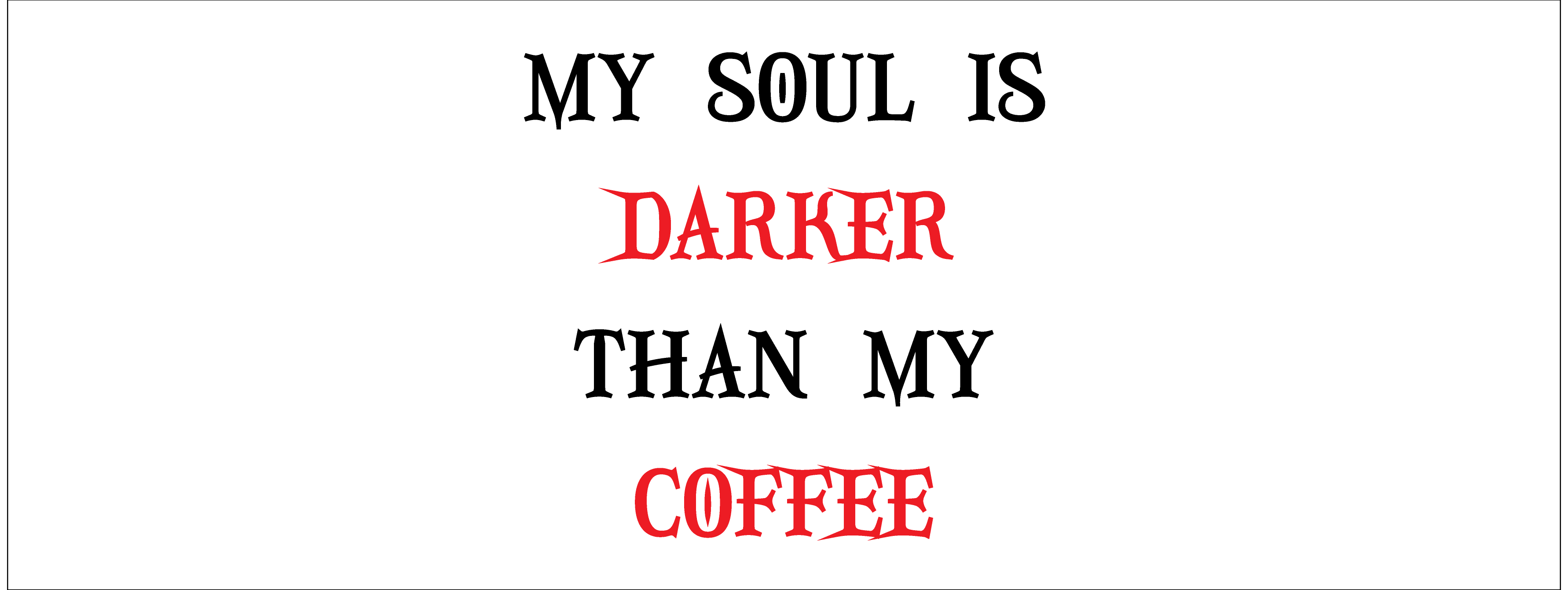 My Soul is Darker than My Coffee